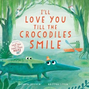 I’ll Love You Till The Crocodiles Smile By Kathryn Cristaldi